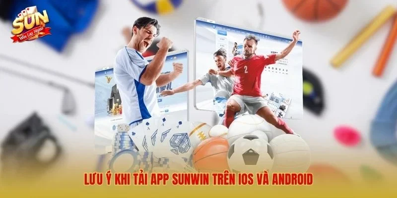 Sunwin ⭐️ Link Tải Cổng Game Sun win Mới Nhất 2026 Lưu ý khi tải app Sunwin trên Ios và Android