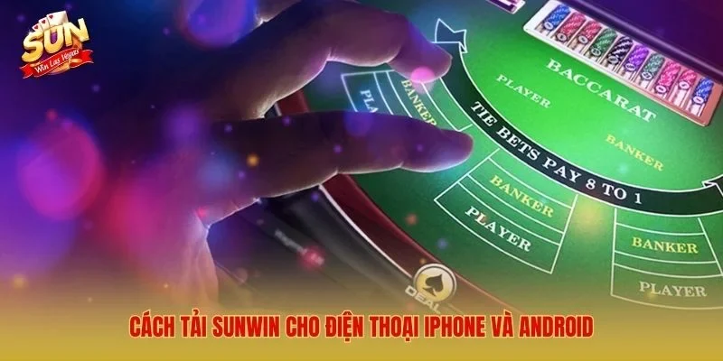 Tải Sunwin Mới Nhất 2026 – Link Tải Sunwin Cho iOS/Android/APK Cách tải Sunwin cho điện thoại iPhone và Android