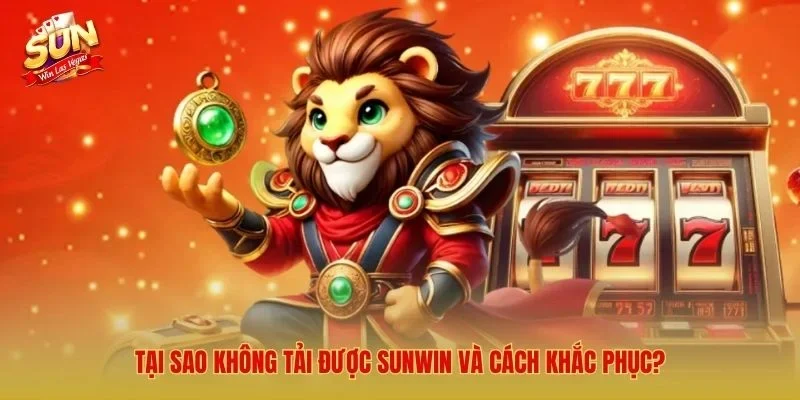 Tải Sunwin Mới Nhất 2026 – Link Tải Sunwin Cho iOS/Android/APK Tại sao không tải được Sunwin và cách khắc phục?